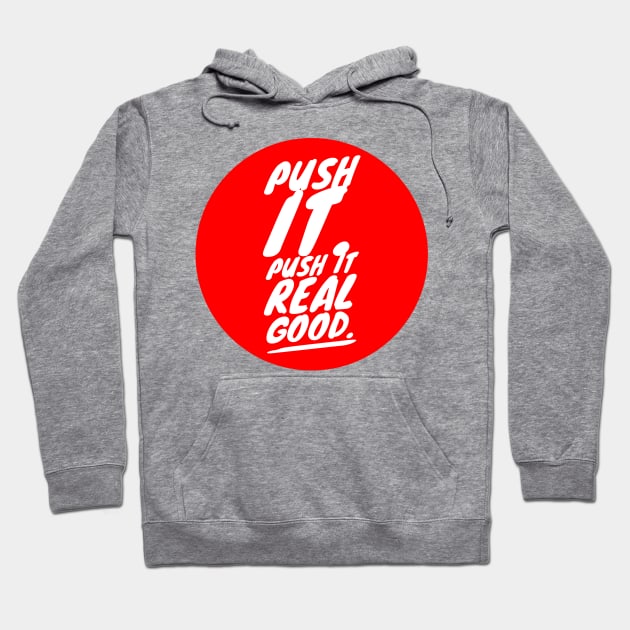 Push it. Push it real good Hoodie by GMAT